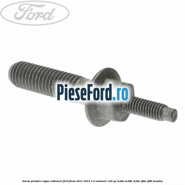 Surub prindere capac culbutori Ford Focus 2011-2014 1.0 EcoBoost 100 cp Surub prindere capac culbutori Ford Focus 2011-2014 1.0 EcoBoost 100 cp M2DA, M2DB, M2DC, SFDA, SFDB benzina