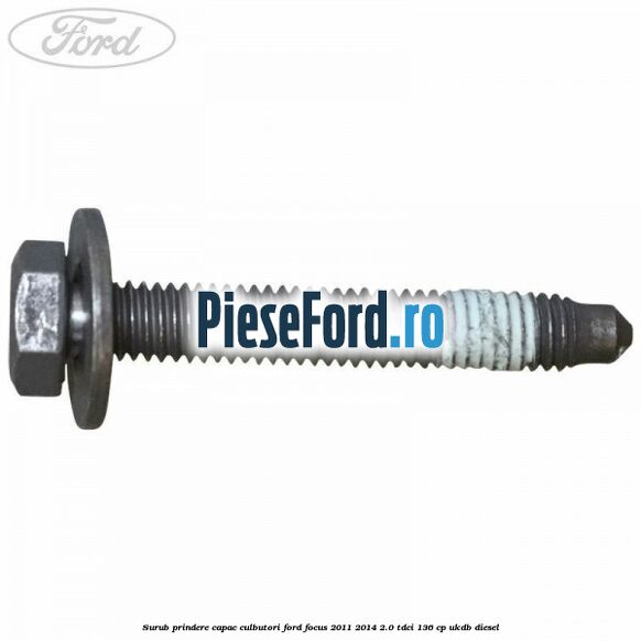 Surub prindere capac culbutori Ford Focus 2011-2014 2.0 TDCi 136 cp UKDB diesel