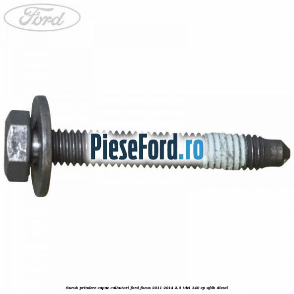 Surub prindere capac culbutori Ford Focus 2011-2014 2.0 TDCi 140 cp UFDB diesel