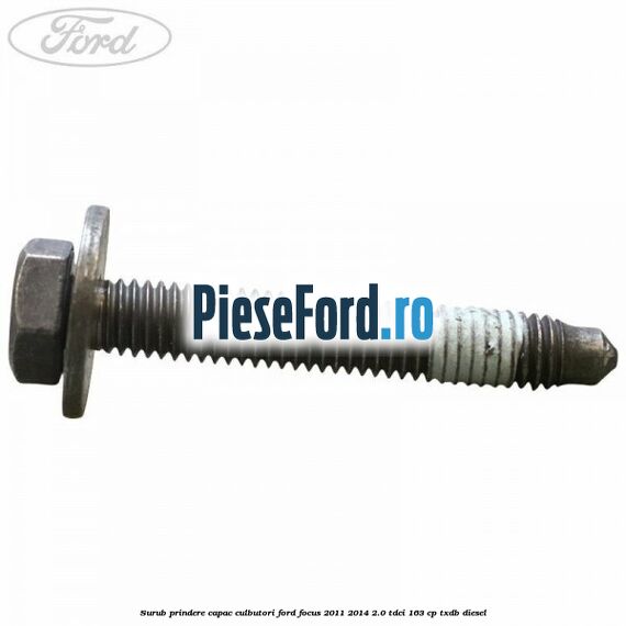 Surub prindere capac culbutori Ford Focus 2011-2014 2.0 TDCi 163 cp TXDB diesel