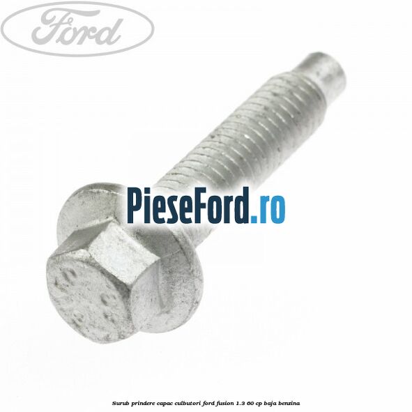 Surub prindere capac culbutori Ford Fusion 1.3 60 cp BAJA benzina