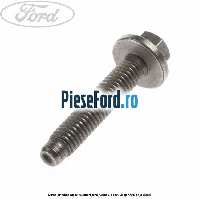 Surub prindere capac culbutori Ford Fusion 1.6 TDCi 90 cp HHJA, HHJB diesel