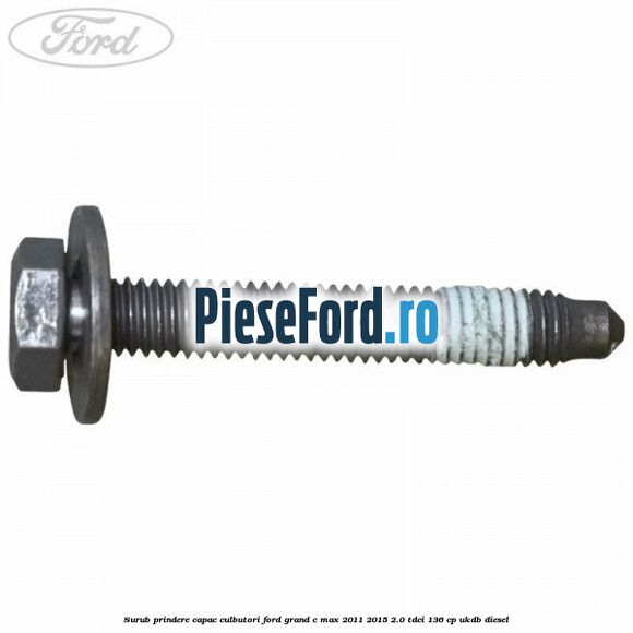 Surub prindere capac culbutori Ford Grand C-Max 2011-2015 2.0 TDCi 136 cp UKDB diesel