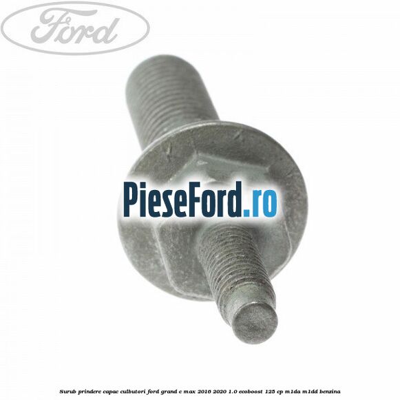 Surub prindere capac culbutori Ford Grand C-Max 2016-2020 1.0 EcoBoost 125 cp M1DA, M1DD benzina