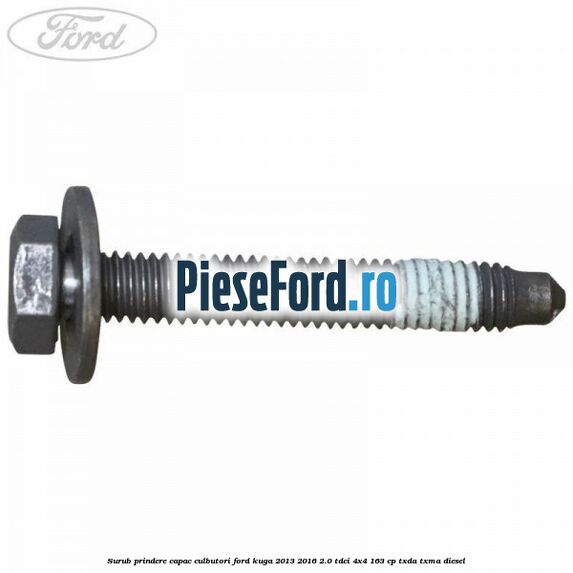 Surub prindere capac culbutori Ford Kuga 2013-2016 2.0 TDCi 4x4 163 cp TXDA, TXMA diesel