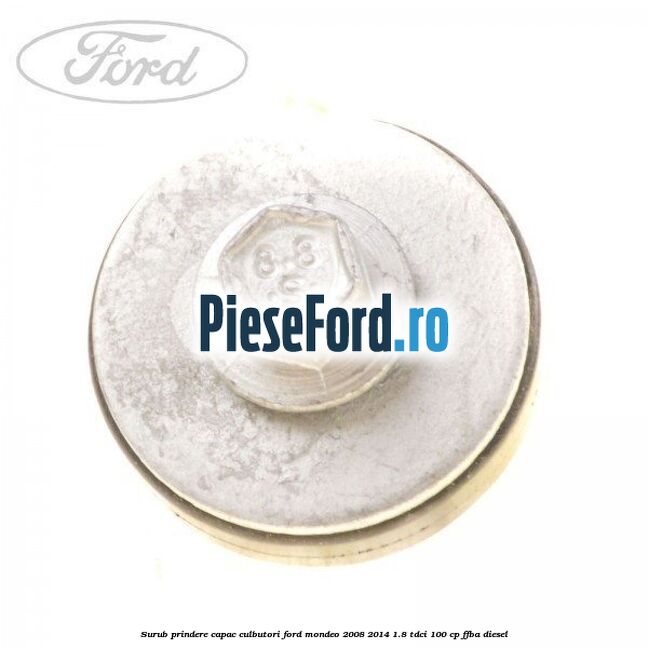 Surub prindere capac culbutori Ford Mondeo 2008-2014 1.8 TDCi 100 cp FFBA diesel