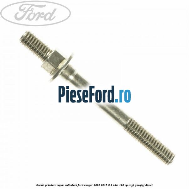Surub prindere capac culbutori Ford Ranger 2012-2015 2.2 TDCi 120 cp ENPF, GBVAJPF diesel