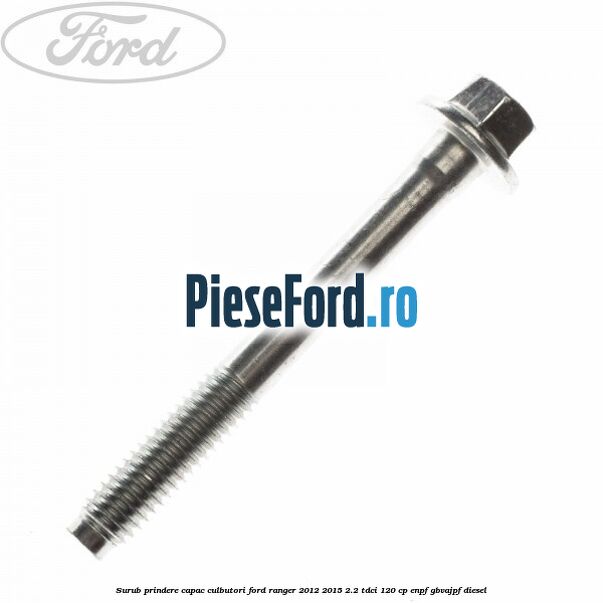 Surub prindere capac culbutori Ford Ranger 2012-2015 2.2 TDCi 120 cp ENPF, GBVAJPF diesel