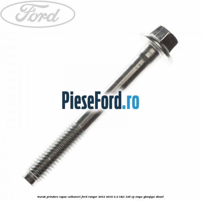 Surub prindere capac culbutori Ford Ranger 2012-2015 2.2 TDCi 125 cp ENQW, GBVAJQW diesel