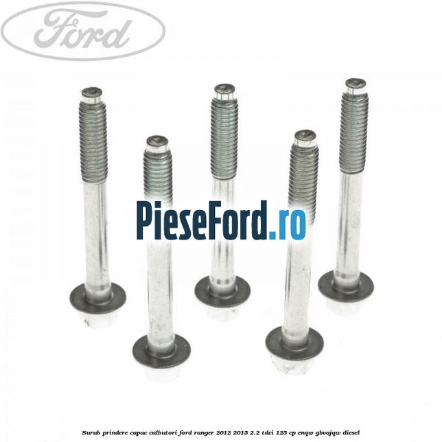 Surub prindere capac culbutori Ford Ranger 2012-2015 2.2 TDCi 125 cp ENQW, GBVAJQW diesel