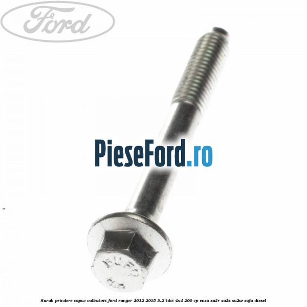 Surub prindere capac culbutori Ford Ranger 2012-2015 3.2 TDCi 4x4 200 cp ENSA, SA2R, SA2S, SA2W, SAFA diesel