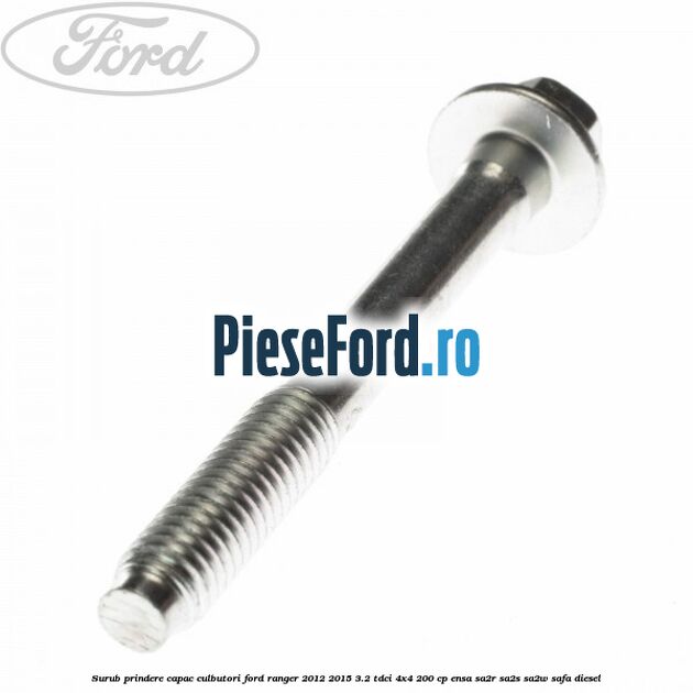 Surub prindere capac culbutori Ford Ranger 2012-2015 3.2 TDCi 4x4 200 cp Surub prindere capac culbutori Ford Ranger 2012-2015 3.2 TDCi 4x4 200 cp ENSA, SA2R, SA2S, SA2W, SAFA diesel