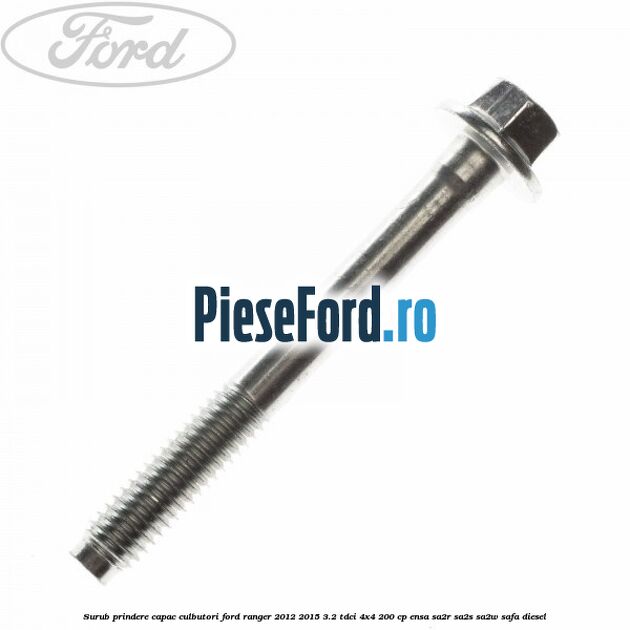 Surub prindere capac culbutori Ford Ranger 2012-2015 3.2 TDCi 4x4 200 cp Surub prindere capac culbutori Ford Ranger 2012-2015 3.2 TDCi 4x4 200 cp ENSA, SA2R, SA2S, SA2W, SAFA diesel