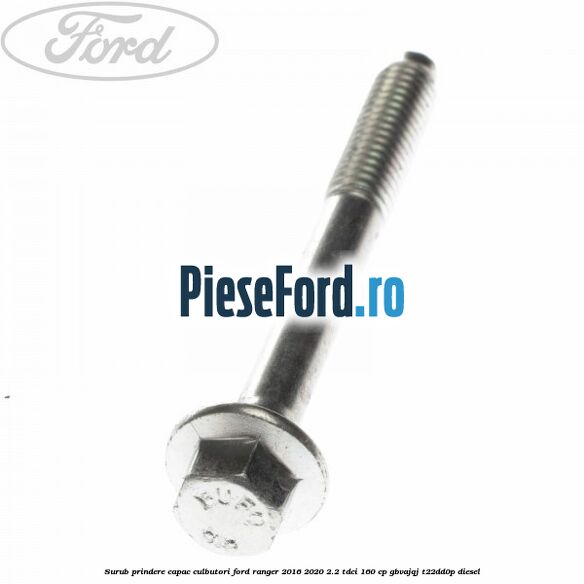 Surub prindere capac culbutori Ford Ranger 2016-2020 2.2 TDCi 160 cp GBVAJQJ, T22DD0P diesel