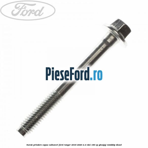 Surub prindere capac culbutori Ford Ranger 2016-2020 2.2 TDCi 160 cp Surub prindere capac culbutori Ford Ranger 2016-2020 2.2 TDCi 160 cp GBVAJQJ, T22DD0P diesel