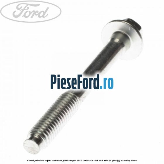 Surub prindere capac culbutori Ford Ranger 2016-2020 2.2 TDCi 4x4 160 cp Surub prindere capac culbutori Ford Ranger 2016-2020 2.2 TDCi 4x4 160 cp GBVAJQJ, T22DD0P diesel