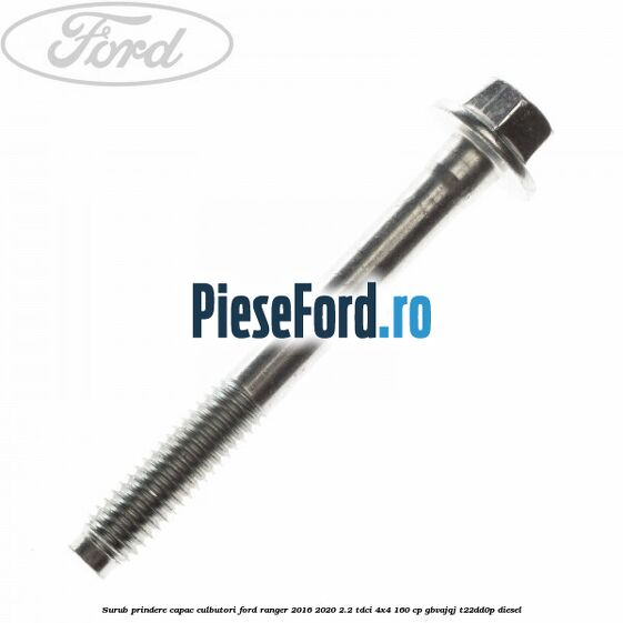 Surub prindere capac culbutori Ford Ranger 2016-2020 2.2 TDCi 4x4 160 cp Surub prindere capac culbutori Ford Ranger 2016-2020 2.2 TDCi 4x4 160 cp GBVAJQJ, T22DD0P diesel
