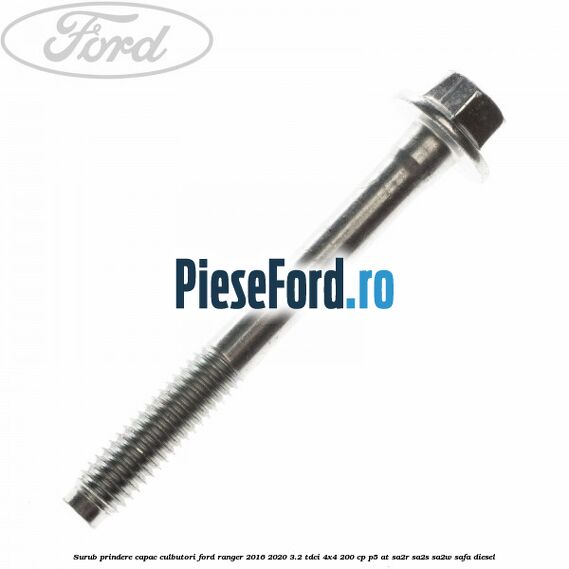 Surub prindere capac culbutori Ford Ranger 2016-2020 3.2 TDCi 4x4 200 cp Surub prindere capac culbutori Ford Ranger 2016-2020 3.2 TDCi 4x4 200 cp P5-AT, SA2R, SA2S, SA2W, SAFA diesel