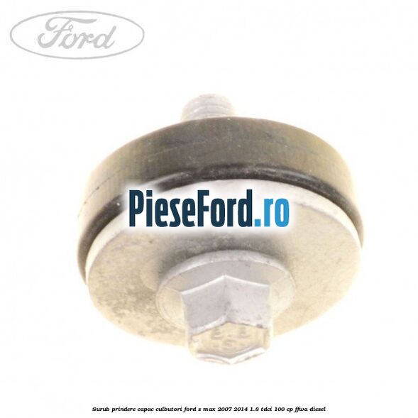 Surub prindere capac culbutori Ford S-Max 2007-2014 1.8 TDCi 100 cp FFWA diesel