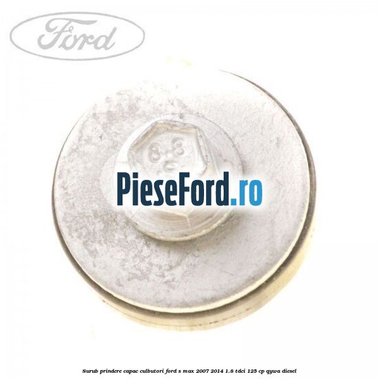 Surub prindere capac culbutori Ford S-Max 2007-2014 1.8 TDCi 125 cp Surub prindere capac culbutori Ford S-Max 2007-2014 1.8 TDCi 125 cp QYWA diesel