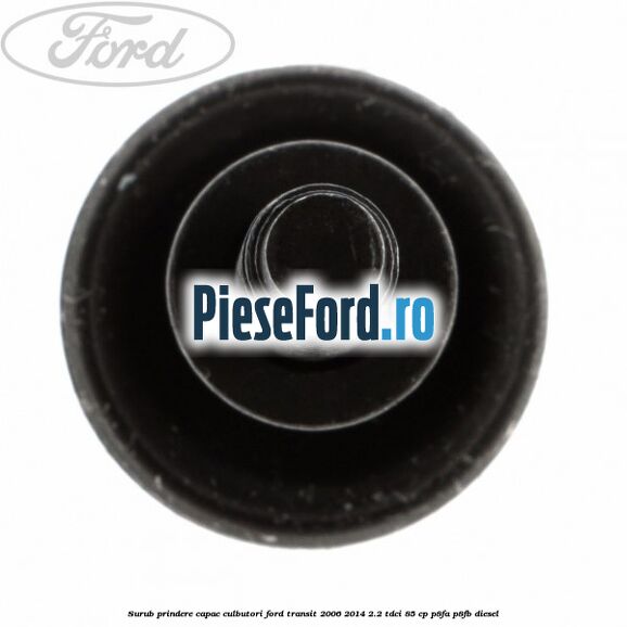 Surub prindere capac culbutori Ford Transit 2006-2014 2.2 TDCi 85 cp P8FA, P8FB diesel