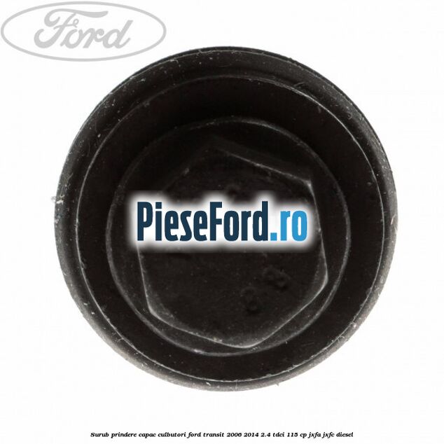 Surub prindere capac culbutori Ford Transit 2006-2014 2.4 TDCi 115 cp JXFA, JXFC diesel