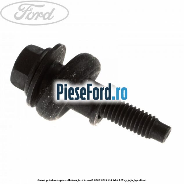 Surub prindere capac culbutori Ford Transit 2006-2014 2.4 TDCi 115 cp JXFA, JXFC diesel