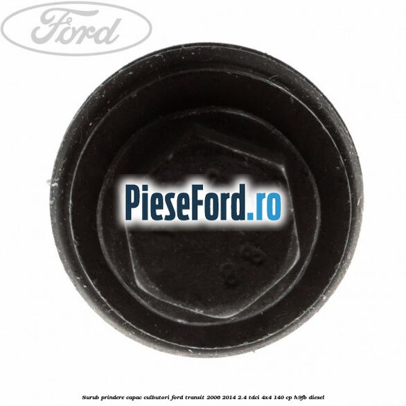 Surub prindere capac culbutori Ford Transit 2006-2014 2.4 TDCi 4x4 140 cp Surub prindere capac culbutori Ford Transit 2006-2014 2.4 TDCi 4x4 140 cp H9FB diesel
