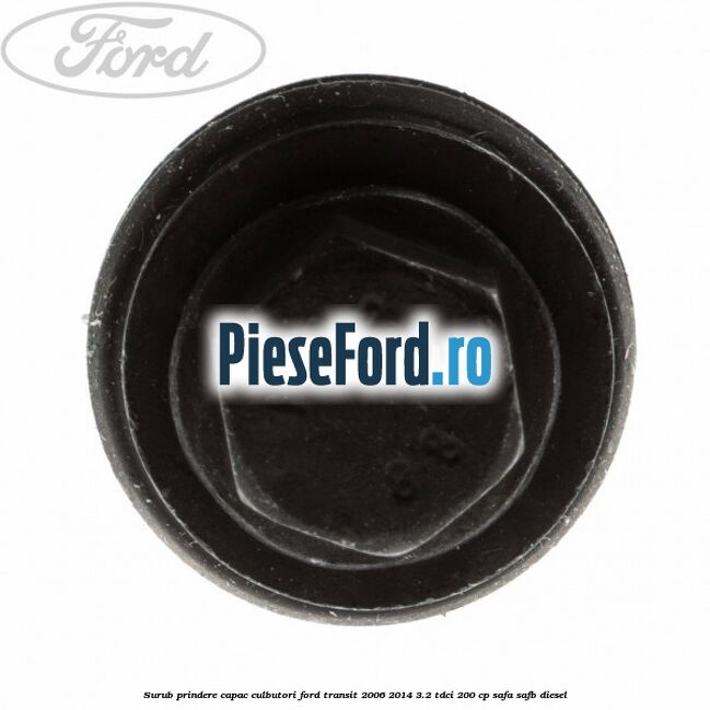 Surub prindere capac culbutori Ford Transit 2006-2014 3.2 TDCi 200 cp SAFA, SAFB diesel