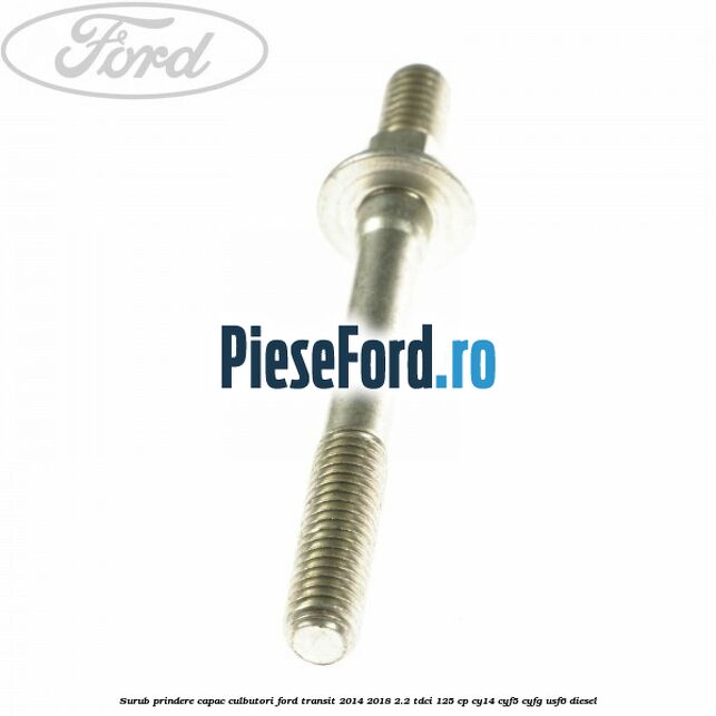 Surub prindere capac culbutori Ford Transit 2014-2018 2.2 TDCi 125 cp CY14, CYF5, CYFG, USF6 diesel
