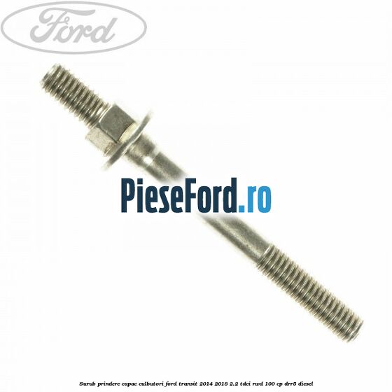 Surub prindere capac culbutori Ford Transit 2014-2018 2.2 TDCi RWD 100 cp DRR5 diesel
