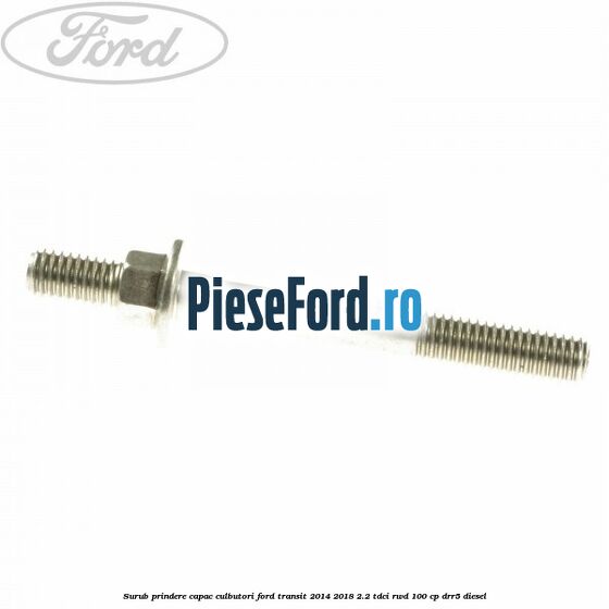 Surub prindere capac culbutori Ford Transit 2014-2018 2.2 TDCi RWD 100 cp DRR5 diesel