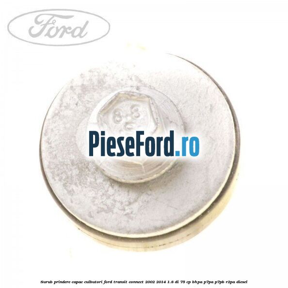 Surub prindere capac culbutori Ford Transit Connect 2002-2014 1.8 Di 75 cp BHPA, P7PA, P7PB, R2PA diesel
