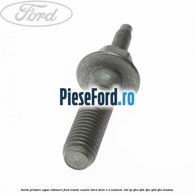 Surub prindere capac culbutori Ford Transit Courier 2014-2018 1.0 EcoBoost 100 cp SFCA, SFCB, SFCC, SFCD, SFCE benzina