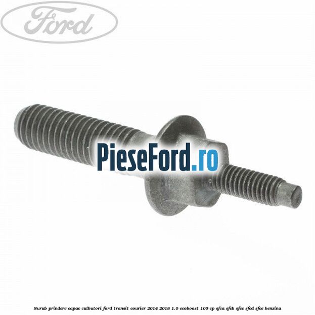 Surub prindere capac culbutori Ford Transit Courier 2014-2018 1.0 EcoBoost 100 cp SFCA, SFCB, SFCC, SFCD, SFCE benzina