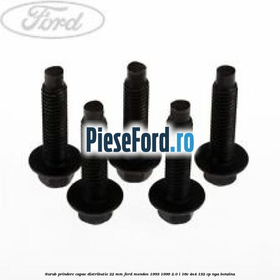 Surub prindere capac distributie 22 mm Ford Mondeo 1993-1996 2.0 i 16V 4x4 132 cp NGA benzina