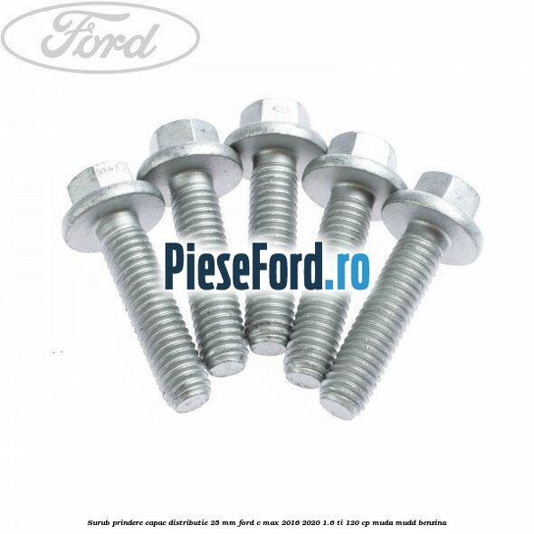 Surub prindere capac distributie 25 mm Ford C-Max 2016-2020 1.6 Ti 120 cp MUDA, MUDD benzina