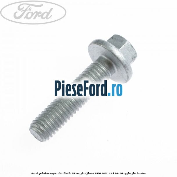Surub prindere capac distributie 25 mm Ford Fiesta 1996-2001 1.4 i 16V 90 cp Surub prindere capac distributie 25 mm Ford Fiesta 1996-2001 1.4 i 16V 90 cp FHA, FHE benzina