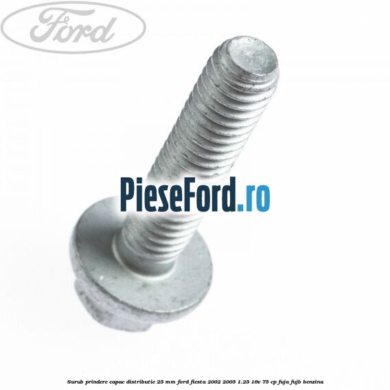 Surub prindere capac distributie 25 mm Ford Fiesta 2002-2005 1.25 16V 75 cp FUJA, FUJB benzina