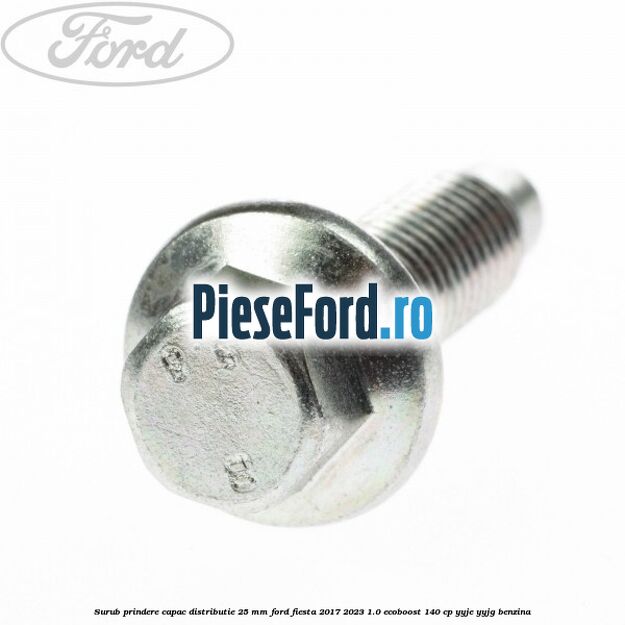Surub prindere capac distributie 25 mm Ford Fiesta 2017-2023 1.0 EcoBoost 140 cp YYJE, YYJG benzina