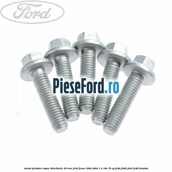 Surub prindere capac distributie 25 mm Ford Focus 1998-2004 1.4 16V 75 cp FXDA, FXDB, FXDC, FXDD benzina