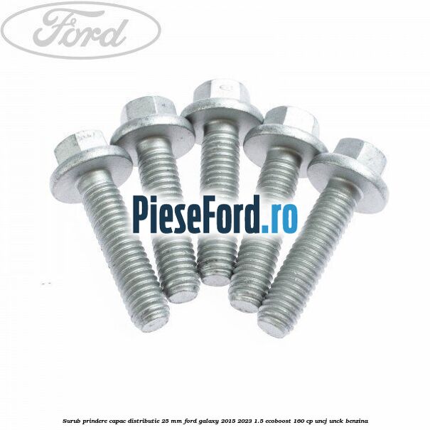 Surub prindere capac distributie 25 mm Ford Galaxy 2015-2023 1.5 EcoBoost 160 cp Surub prindere capac distributie 25 mm Ford Galaxy 2015-2023 1.5 EcoBoost 160 cp UNCJ, UNCK benzina