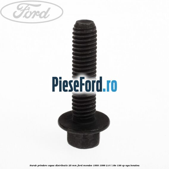 Surub prindere capac distributie 25 mm Ford Mondeo 1993-1996 2.0 i 16V 136 cp NGA benzina
