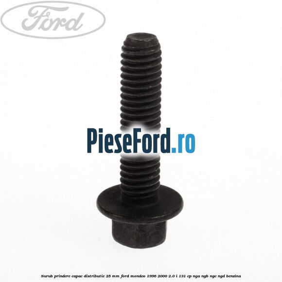 Surub prindere capac distributie 25 mm Ford Mondeo 1996-2000 2.0 i 131 cp NGA, NGB, NGC, NGD benzina