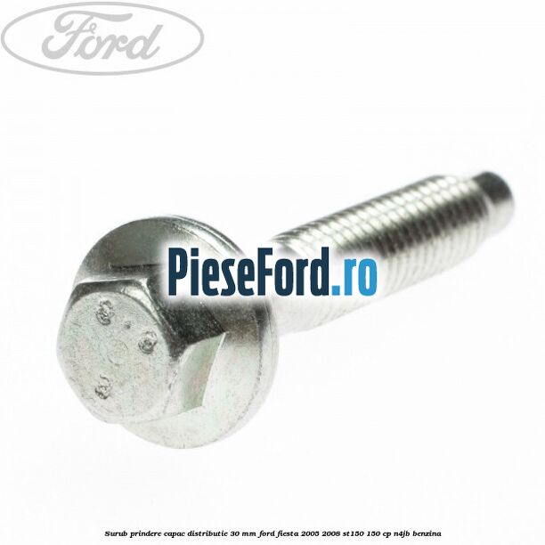 Surub prindere capac distributie 30 mm Ford Fiesta 2005-2008 ST150 150 cp N4JB benzina
