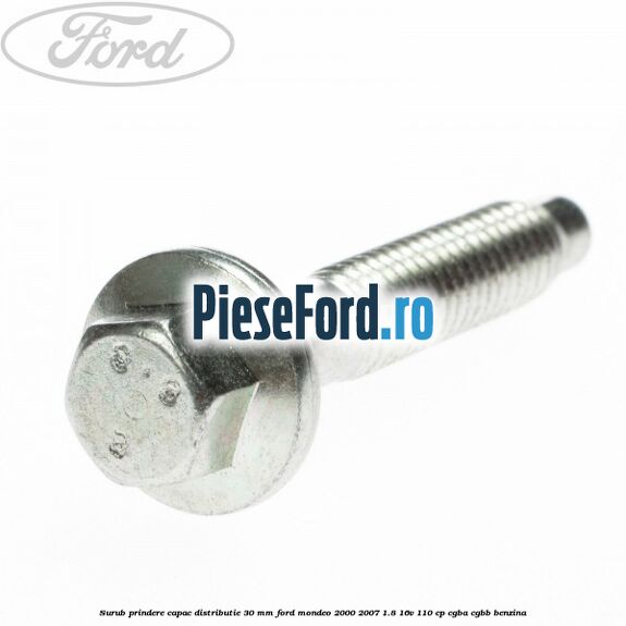 Surub prindere capac distributie 30 mm Ford Mondeo 2000-2007 1.8 16V 110 cp CGBA, CGBB benzina