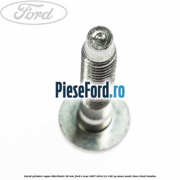 Surub prindere capac distributie 30 mm Ford S-Max 2007-2014 2.0 145 cp AOWA, AOWB, TBWA, TBWB benzina