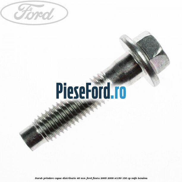 Surub prindere capac distributie 40 mm Ford Fiesta 2005-2008 ST150 150 cp N4JB benzina