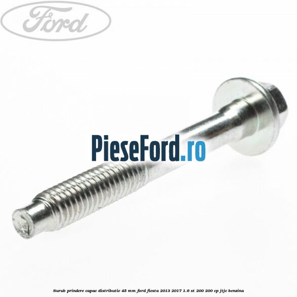 Surub prindere capac distributie 45 mm Ford Fiesta 2013-2017 1.6 ST 200 200 cp JTJC benzina