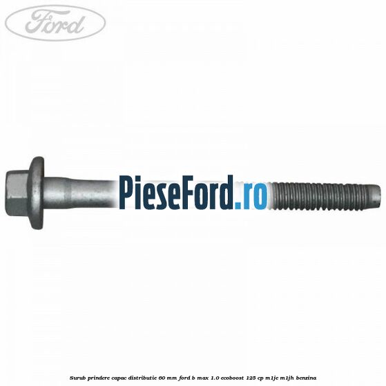Surub prindere capac distributie 60 mm Ford B-Max 1.0 EcoBoost 125 cp M1JE, M1JH benzina